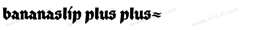 bananaslip plus plus字体转换 bananaslip plus plus字体转换